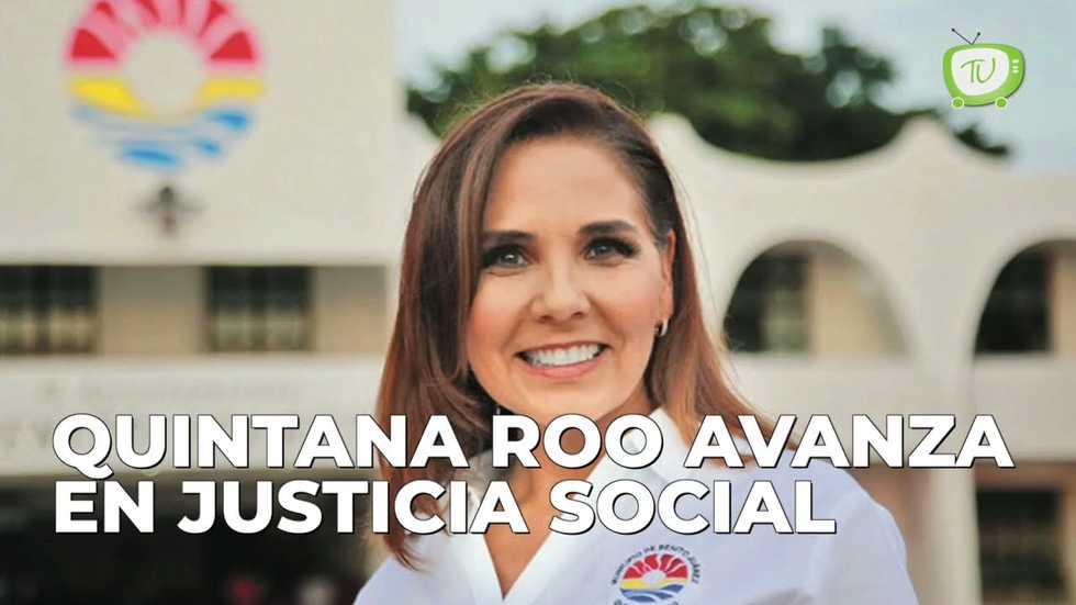 Quintana Roo avanza en justicia social