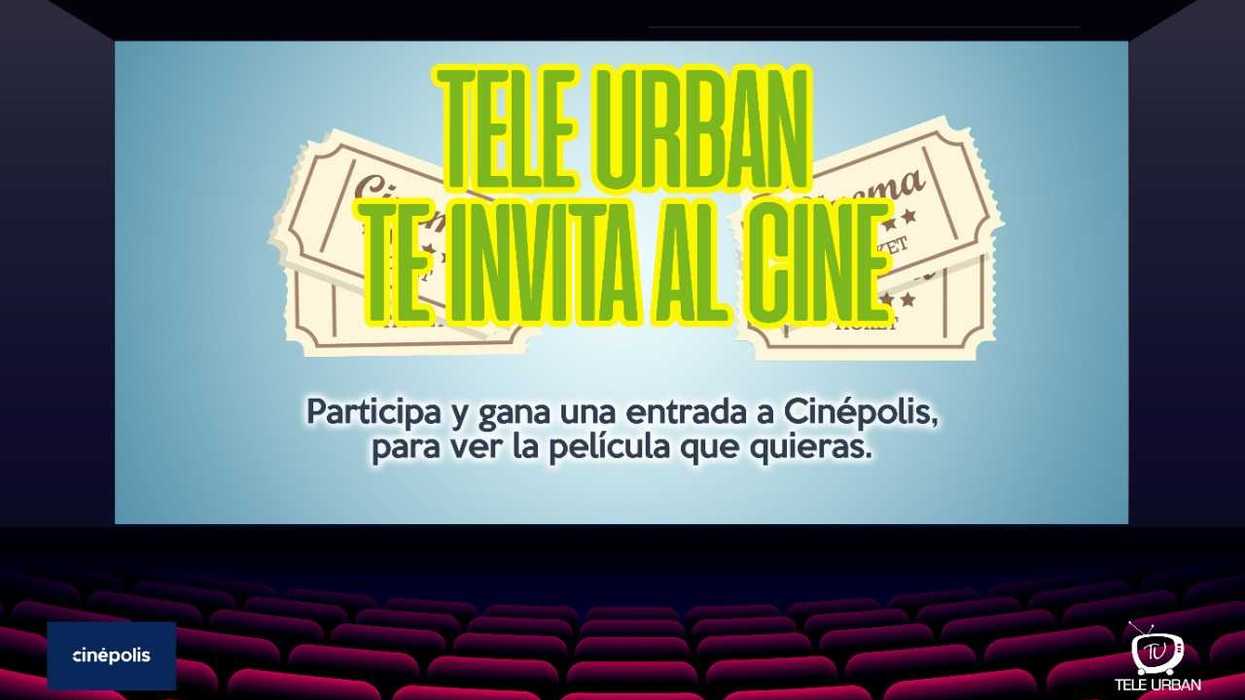 Tele Urban te invita a Cinépolis VIP.