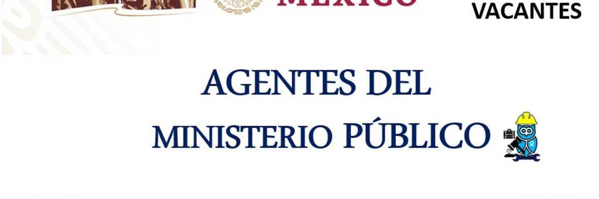 Abren plazas para trabajar como Agente del Ministerio Público.